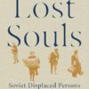 Lost Souls: Soviet Displaced Persons and the Birth of the Cold War