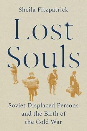 Lost Souls: Soviet Displaced Persons and the Birth of the Cold War