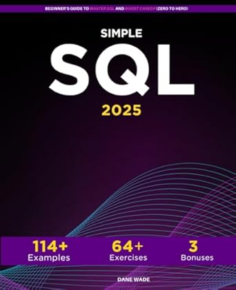 Simple SQL: Beginner’s Guide To Master SQL And Boost Career (Zero To Hero)