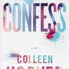 Confess: an emotional and gripping novel from #1 Sunday Times bestselling author of IT ENDS WITH US