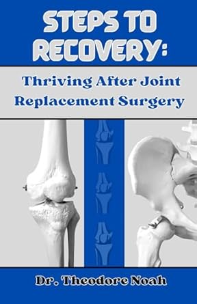 STEPS TO RECOVERY: THRIVING AFTER JOINT REPLACEMENT SURGERY