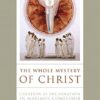 The Whole Mystery of Christ: Creation as Incarnation in Maximus Confessor