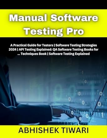 Manual Software Testing Pro: A Practical Guide for Testers | Software Testing Strategies 2024 | API Testing Explained: QA Software Testing Books for ... Techniques Book | Software Testing Explained