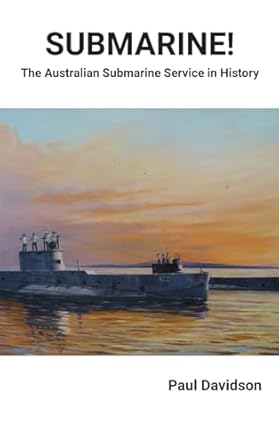 SUBMARINE! The Australian Submarine Service in History