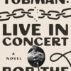 Harriet Tubman: Live in Concert: A Novel