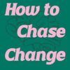 How to Chase Change: 30 Days to Master Your Mindset
