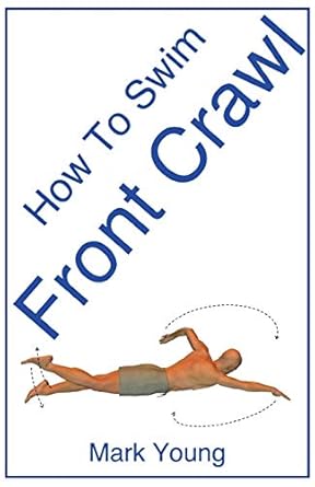 How To Swim Front Crawl: A Step-By-Step Guide For Beginners Learning Front Crawl Technique