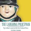 The Laughing Policeman: My Brilliant Career in the New Zealand Police: 1