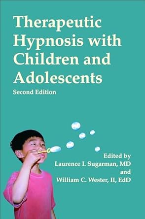Therapeutic Hypnosis with Children and Adolescents: Second edition