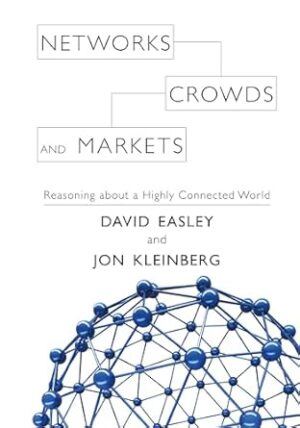 Networks, Crowds, and Markets: Reasoning about a Highly Connected World