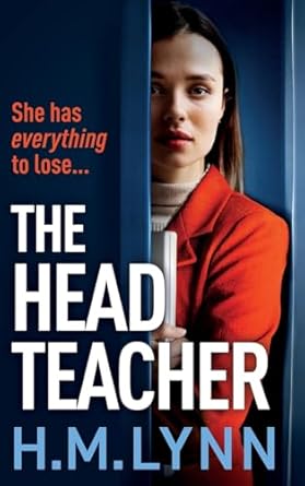The Head Teacher: A BRAND NEW completely chilling psychological thriller from H.M. Lynn
