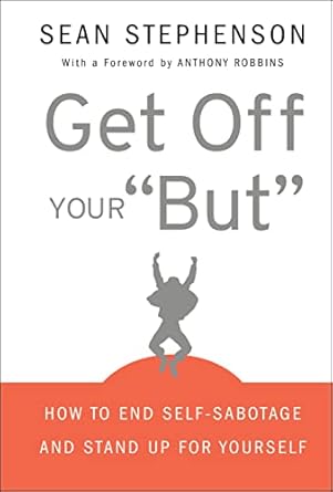 Get Off Your "But": How to End Self-Sabotage and Stand Up for Yourself