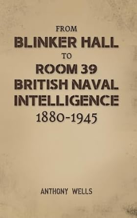From Blinker Hall to Room 39: British Naval Intelligence 1880-1945