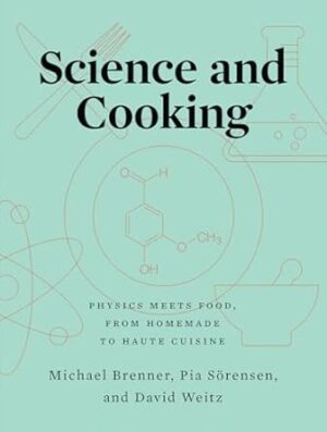 Science and Cooking: Physics Meets Food, From Homemade to Haute Cuisine