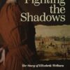Fighting the Shadows: The story of Elizabeth Welborn