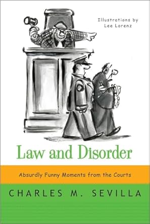 Law and Disorder Absurdly Funny Moments from the Courts