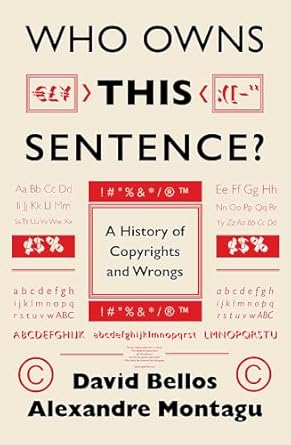 Who Owns This Sentence?: A History of Copyrights and Wrongs