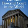 The Most Powerful Court in the World A History of the Supreme Court of the Unite: A History of the Supreme Court of the United States