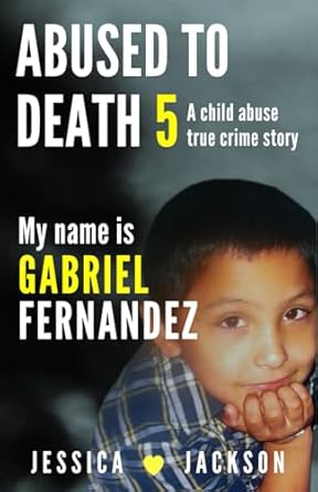 MY NAME IS GABRIEL FERNANDEZ: A Child Abuse True Crime Story