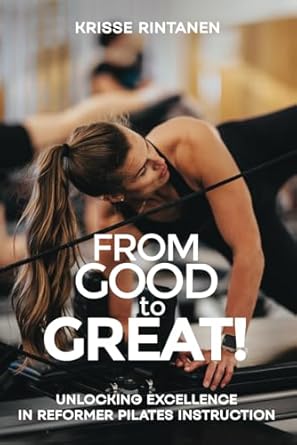 From Good to Great! Unlocking Excellence in Reformer Pilates Instruction