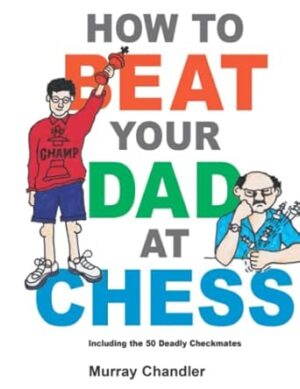 How to Beat Your Dad at Chess