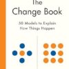 The Change Book: Fifty models to explain how things happen