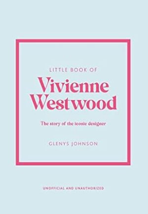 Little Book of Vivienne Westwood: The story of the iconic fashion house: 22