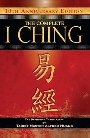 The Complete I Ching ― 10th Anniversary Edition: The Definitive Translation by Taoist Master Alfred Huang
