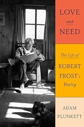 Love and Need: The Life of Robert Frost’s Poetry