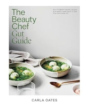 The Beauty Chef Gut Guide: 90+ FODMAP-friendly Recipes and Weekly Meal Plans to Heal from the Inside Out