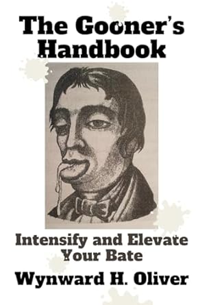 The Gooner's Handbook: Intensify and Elevate Your Bate