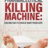 The Medical-Pharmaceutical Killing Machine: Facing Facts Could Save Your Life