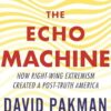 The Echo Machine: How Right-Wing Extremism Created a Post-Truth America