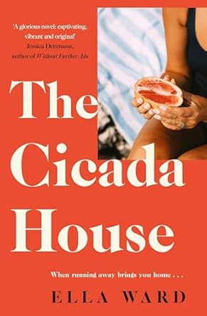 The Cicada House: A heartfelt and feel-good time-travelling love story and debut novel, perfect for readers of Dolly Alderton, Sally Hepworth and Mhairi McFarlane