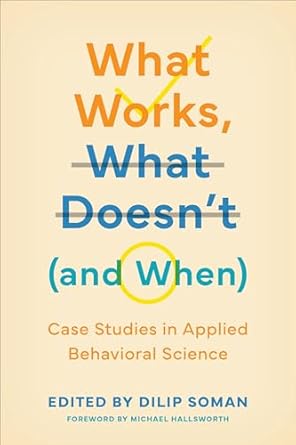 What Works, What Doesn't (and When): Case Studies in Applied Behavioral Science