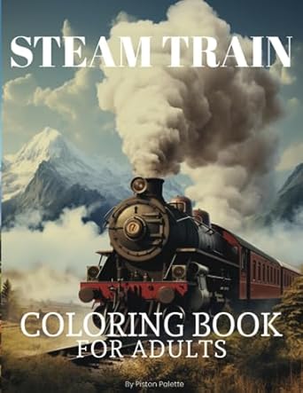 Steam Train Coloring Book For Adults: 25 Designs. Vintage Locomotives & Classic Rails: Detailed Steam Train Illustrations for Coloring Enthusiasts.