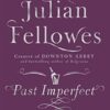Past Imperfect: From the creator of DOWNTON ABBEY and THE GILDED AGE