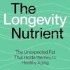 The Longevity Nutrient: The Unexpected Fat That Holds the Key to Healthy Aging