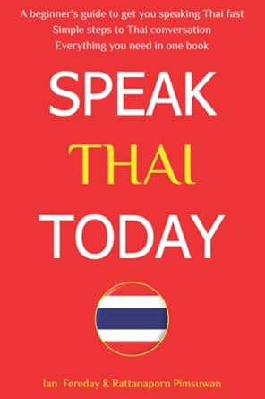 Speak Thai Today: A Complete Thai Language Course. From Beginner to Conversational Speaker the Easy Way!