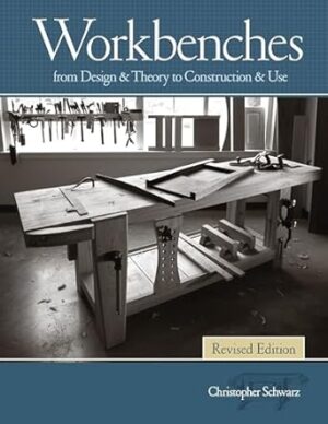 Workbenches Revised Edition: From Design & Theory to Construction & Use