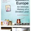Goodbye Eastern Europe: An Intimate History of a Divided Land