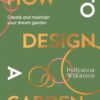 How to Design a Garden: Create and Maintain Your Dream Garden: A SUNDAY TIMES BESTSELLER