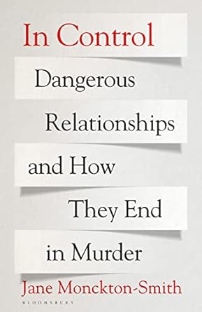 In Control: Dangerous Relationships and How They End in Murder