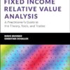 Fixed Income Relative Value Analysis + Website: A Practitioner's Guide to the Theory, Tools, and Trades