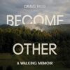 Things Become Other Things: A Walking Memoir