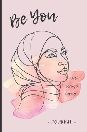 Islamic Journal - Be You: Lined Notebook / Diary with Inspirational Quotes from the Qur’an and Hadith for Hijabis, Muslim Women and Girls (Pink Edition)