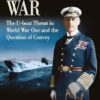 Jellicoe's War: The U-Boat Threat in World War I and the Question of Convoy: The U-Boat Threat in World War One and the Question of Convoy