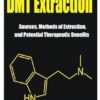 The Absolute Guide to DMT Extraction: Sources, Methods of Extraction, and Potential Therapeutic Benefits