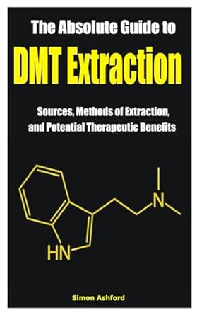 The Absolute Guide to DMT Extraction: Sources, Methods of Extraction, and Potential Therapeutic Benefits