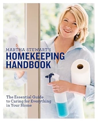 Martha Stewart's Homekeeping Handbook: The Essential Guide to Caring for Everything in Your Home